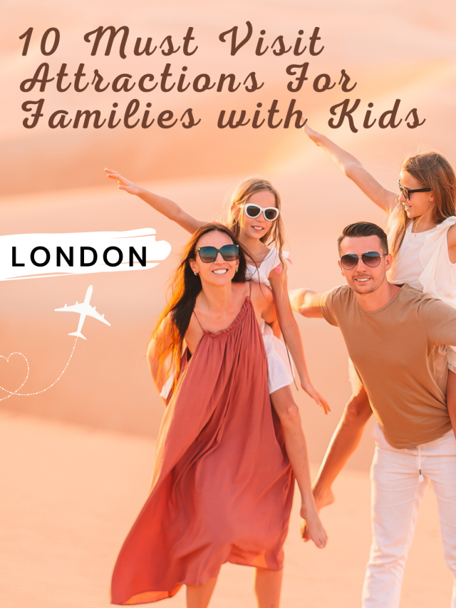 Top  10 must-visit attractions for family with kids in London