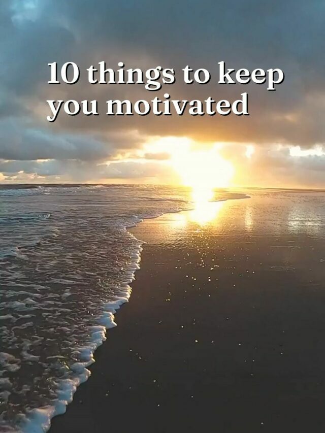 10 things to keep you motivated